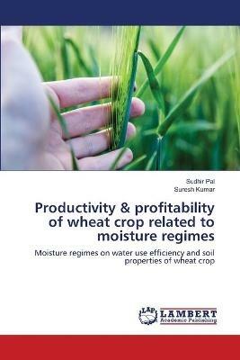 Productivity & profitability of wheat crop related to moisture regimes - Sudhir Pal,Suresh Kumar - cover