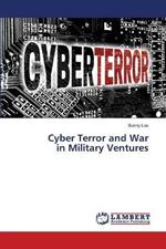 Cyber Terror and War in Military Ventures