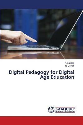 Digital Pedagogy for Digital Age Education - P Kapilas,N Devaki - cover