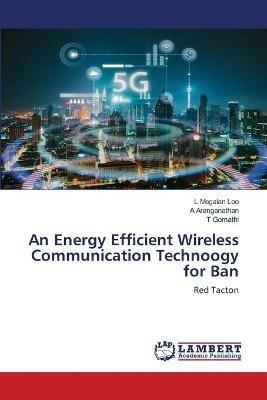 An Energy Efficient Wireless Communication Technoogy for Ban - L Megalan Leo,A Aranganathan,T Gomathi - cover