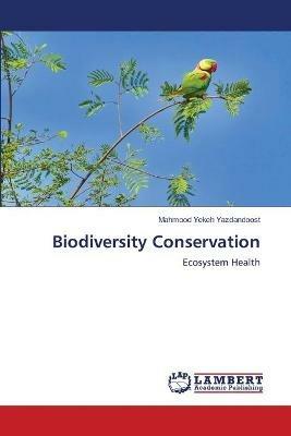 Biodiversity Conservation - Mahmood Yekeh Yazdandoost - cover