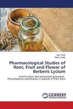 Pharmacological Studies of Root, Fruit and Flower of Berberis Lycium