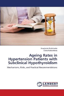 Ageing Rates in Hypertension Patients with Subclinical Hypothyroidism - Anastasiia Radchenko,Olena Kolesnikova - cover