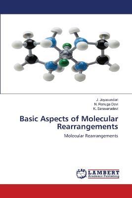 Basic Aspects of Molecular Rearrangements - J Jeyasundari,N Renuga Devi,K Saravanadevi - cover
