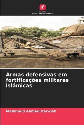 Armas defensivas em fortificações militares islâmicas - Mahmoud Ahmed Darwish - cover