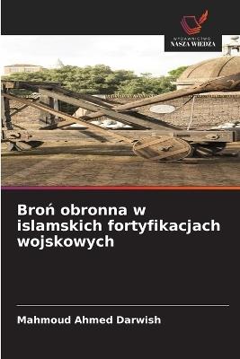 Bron obronna w islamskich fortyfikacjach wojskowych - Mahmoud Ahmed Darwish - cover