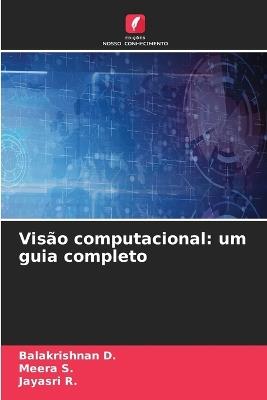 Visão computacional: um guia completo - Balakrishnan D,Meera S,Jayasri R - cover