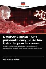 L-ASPARGINASE - Une puissante enzyme de bio-therapie pour le cancer