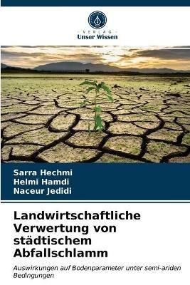 Landwirtschaftliche Verwertung von stadtischem Abfallschlamm - Sarra Hechmi,Helmi Hamdi,Naceur Jedidi - cover