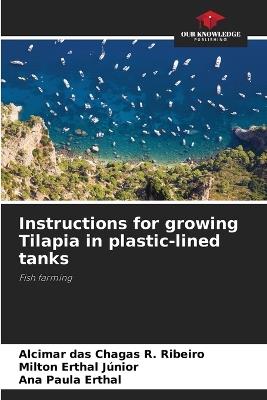 Instructions for growing Tilapia in plastic-lined tanks - Alcimar Das Chagas R Ribeiro,Milton Erthal Júnior,Ana Paula Erthal - cover