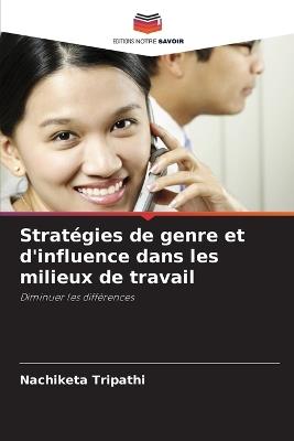 Strat?gies de genre et d'influence dans les milieux de travail - Nachiketa Tripathi - cover