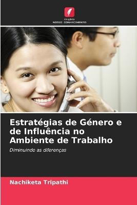 Estrat?gias de G?nero e de Influ?ncia no Ambiente de Trabalho - Nachiketa Tripathi - cover