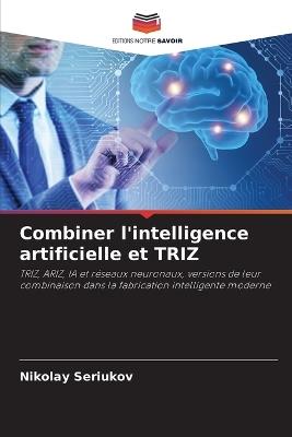 Combiner l'intelligence artificielle et TRIZ - Nikolay Seriukov - cover