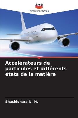 Accélérateurs de particules et différents états de la matière - Shashidhara N M - cover