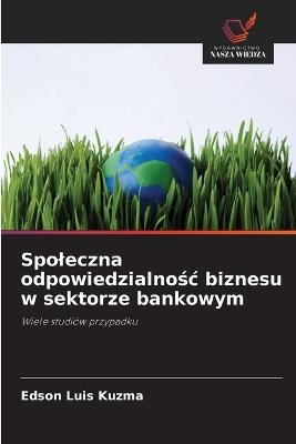 Spoleczna odpowiedzialnosc biznesu w sektorze bankowym - Edson Luis Kuzma - cover