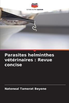 Parasites helminthes vétérinaires: Revue concise - Nateneal Tamerat Beyene - cover