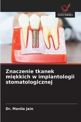 Znaczenie tkanek miekkich w implantologii stomatologicznej - Manila Jain - cover