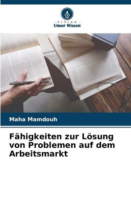 Fähigkeiten zur Lösung von Problemen auf dem Arbeitsmarkt - Maha Mamdouh - cover