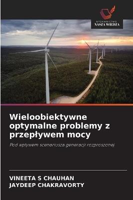 Wieloobiektywne optymalne problemy z przeplywem mocy - Vineeta S Chauhan,Jaydeep Chakravorty - cover
