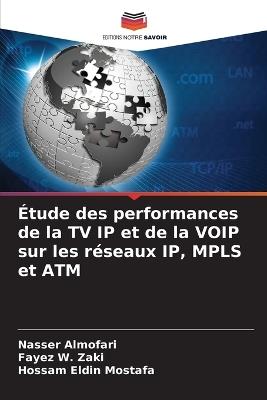 Étude des performances de la TV IP et de la VOIP sur les réseaux IP, MPLS et ATM - Nasser Almofari,Fayez W Zaki,Hossam Eldin Mostafa - cover