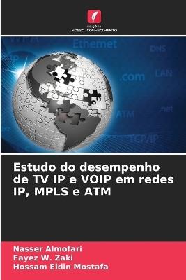 Estudo do desempenho de TV IP e VOIP em redes IP, MPLS e ATM - Nasser Almofari,Fayez W Zaki,Hossam Eldin Mostafa - cover
