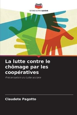 La lutte contre le chômage par les coopératives - Claudete Pagotto - cover