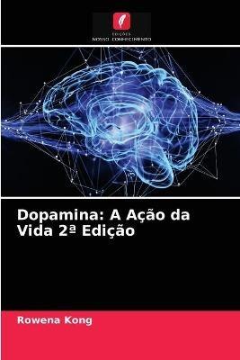 Dopamina: A Acao da Vida 2a Edicao - Rowena Kong - cover