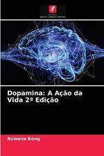 Dopamina: A Acao da Vida 2a Edicao