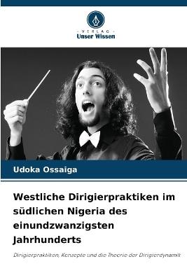 Westliche Dirigierpraktiken im südlichen Nigeria des einundzwanzigsten Jahrhunderts - Udoka Ossaiga - cover