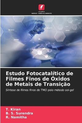 Estudo Fotocatalítico de Filmes Finos de Óxidos de Metais de Transição - T Kiran,B S Surendra,R Namitha - cover