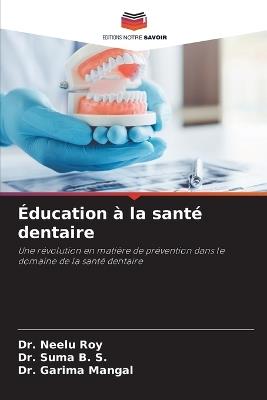Éducation à la santé dentaire - Neelu Roy,Suma B S,Garima Mangal - cover