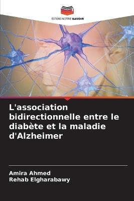L'association bidirectionnelle entre le diabète et la maladie d'Alzheimer - Amira Ahmed,Rehab Elgharabawy - cover