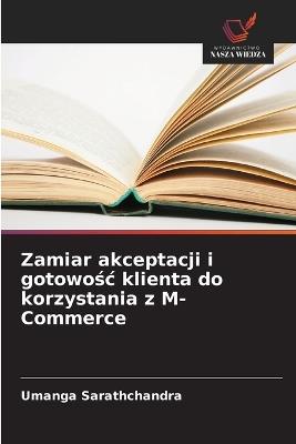 Zamiar akceptacji i gotowosc klienta do korzystania z M-Commerce - Umanga Sarathchandra - cover