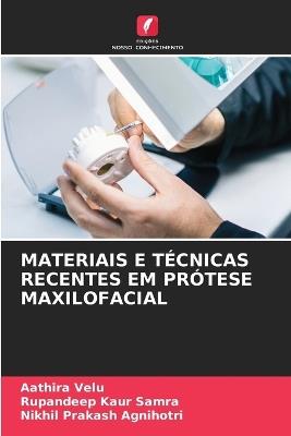 Materiais E Técnicas Recentes Em Prótese Maxilofacial - Aathira Velu,Rupandeep Kaur Samra,Nikhil Prakash Agnihotri - cover