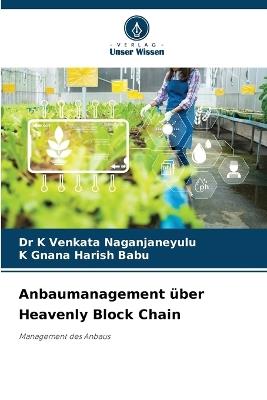 Anbaumanagement über Heavenly Block Chain - K Venkata Naganjaneyulu,K Gnana Harish Babu - cover