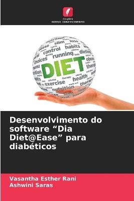 Desenvolvimento do software "Dia Diet@Ease" para diabéticos - Vasantha Esther Rani,Ashwini Saras - cover