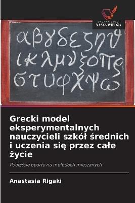 Grecki model eksperymentalnych nauczycieli szkól srednich i uczenia sie przez cale zycie - Anastasia Rigaki - cover