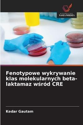 Fenotypowe wykrywanie klas molekularnych beta-laktamaz wsród CRE - Kedar Gautam - cover