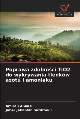 Poprawa zdolnosci TiO2 do wykrywania tlenków azotu i amoniaku - Amirali Abbasi,Jaber Jahanbin Sardroodi - cover