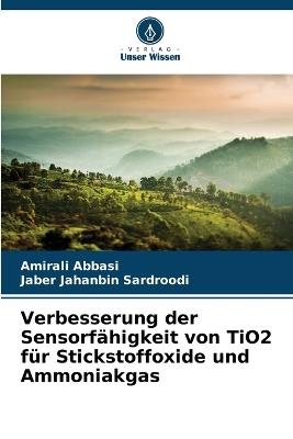 Verbesserung der Sensorfähigkeit von TiO2 für Stickstoffoxide und Ammoniakgas - Amirali Abbasi,Jaber Jahanbin Sardroodi - cover