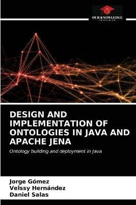 Design and Implementation of Ontologies in Java and Apache Jena - Jorge Gomez,Velssy Hernandez,Daniel Salas - cover