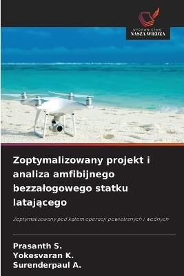 Zoptymalizowany projekt i analiza amfibijnego bezzalogowego statku latajacego - Prasanth S,Yokesvaran K,Surenderpaul A - cover