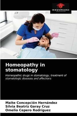 Homeopathy in stomatology - Maite Concepcion Hernandez,Silvia Beatriz Garay Cruz,Omelio Cepero Rodriguez - cover
