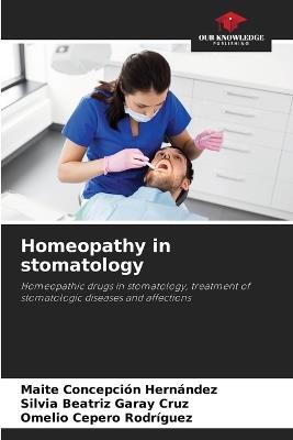 Homeopathy in stomatology - Maite Concepcion Hernandez,Silvia Beatriz Garay Cruz,Omelio Cepero Rodriguez - cover