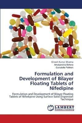 Formulation and Development of Bilayer Floating Tablets of Nifedipine - Dinesh Kumar Sharma,Amulyaratna Behera,Gurudutta Pattnaik - cover