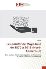 Le Lamidat de Mayo-loue de 1870 a 2013 (Nord-Cameroun)