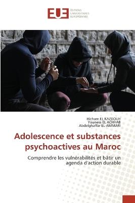 Adolescence et substances psychoactives au Maroc - Hicham El Kazdouh,Youness El Achhab,Abdelghaffar El-Ammari - cover