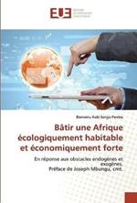 Batir une Afrique ecologiquement habitable et economiquement forte