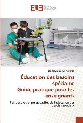 Education des besoins speciaux: Guide pratique pour les enseignants - Daniel Kwame Ayi-Adzimah - cover