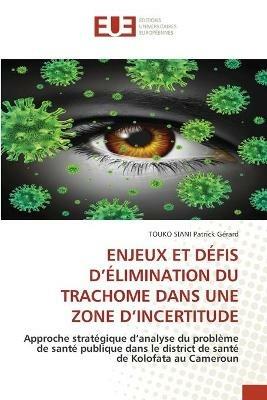 Enjeux Et Defis d'Elimination Du Trachome Dans Une Zone d'Incertitude - Touko Siani Patrick Gerard - cover